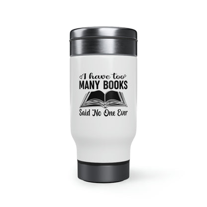 "I Have Too Many Books... Said No One Ever" Stainless Steel Travel Mug with Handle, 14oz