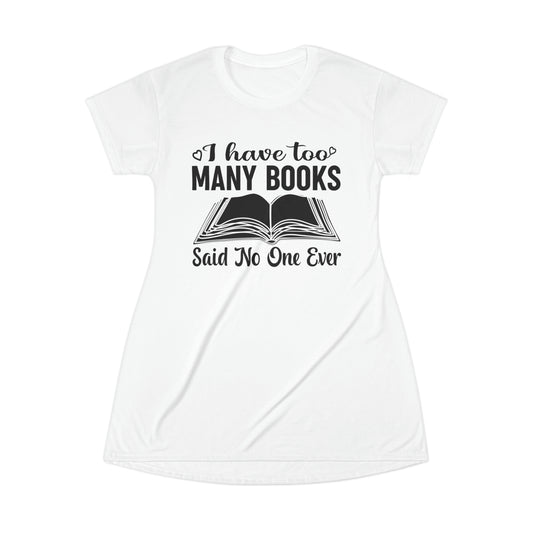 "I Have Too Many Books... Said No One Ever" T-Shirt Dress