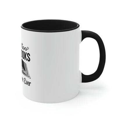 "I Have Too Many Books... Said No One Ever" Accent Coffee Mug, 11oz