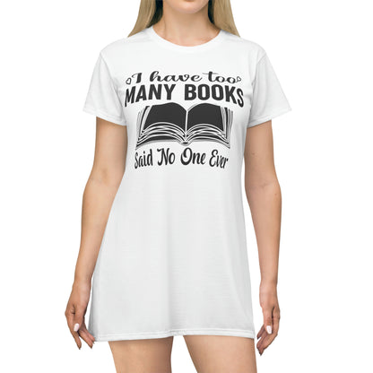 "I Have Too Many Books... Said No One Ever" T-Shirt Dress