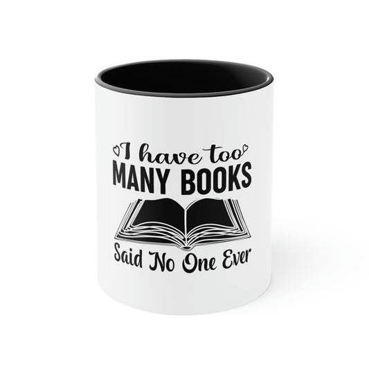 "I Have Too Many Books... Said No One Ever" Accent Coffee Mug, 11oz